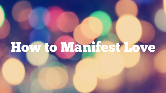 How to Manifest Love