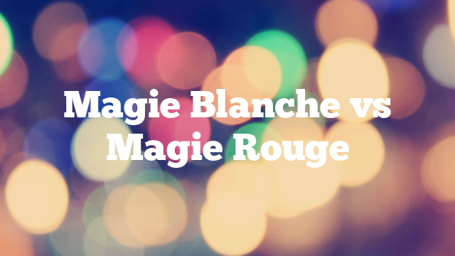Magie Blanche vs Magie Rouge
